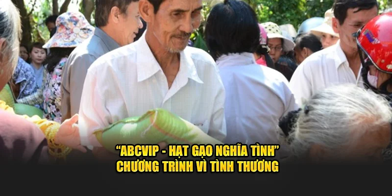 "ABCVIP - Hạt Gạo Nghĩa Tình" - Chương trình vì tình thương