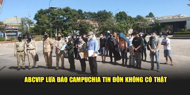 ABCVIP lừa đảo Campuchia tin đồn không có thật