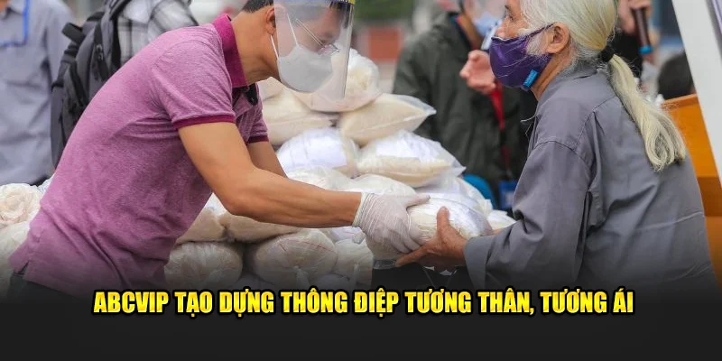 ABCVIP tạo dựng thông điệp tương thân, tương ái