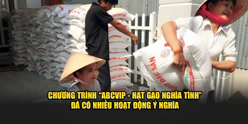 Chương trình "ABCVIP - Hạt Gạo Nghĩa Tình" đã có nhiều hoạt động ý nghĩa