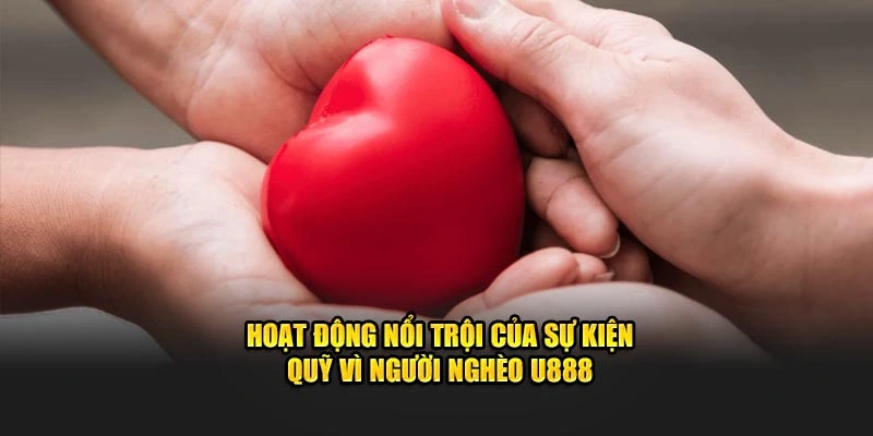 Hoạt động nổi trội của sự kiện Quỹ Vì Người Nghèo U888