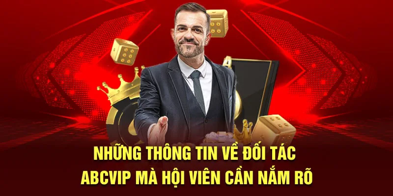 Những thông tin về đối tác ABCVIP mà hội viên cần nắm rõ