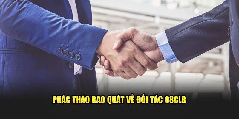 Phác thảo bao quát về đối tác 88CLB