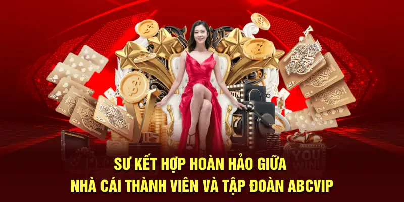 Sự kết hợp hoàn hảo giữa nhà cái thành viên và tập đoàn ABCVIP