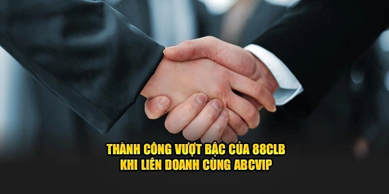 Thành công vượt bậc của 88CLB khi liên doanh cùng ABCVIP