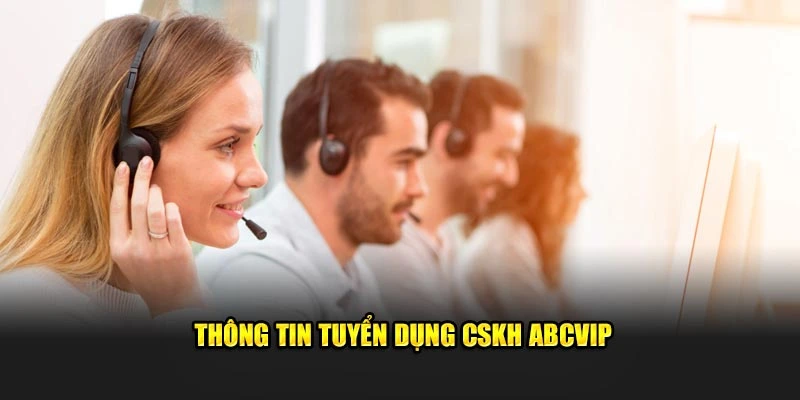 Thông tin tuyển dụng CSKH ABCVIP