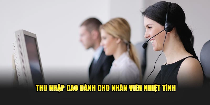 Thu nhập cao dành cho nhân viên nhiệt tình