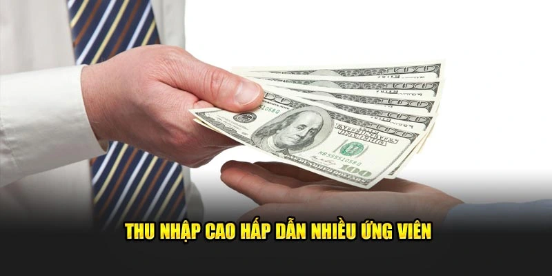 Thu nhập cao hấp dẫn nhiều ứng viên