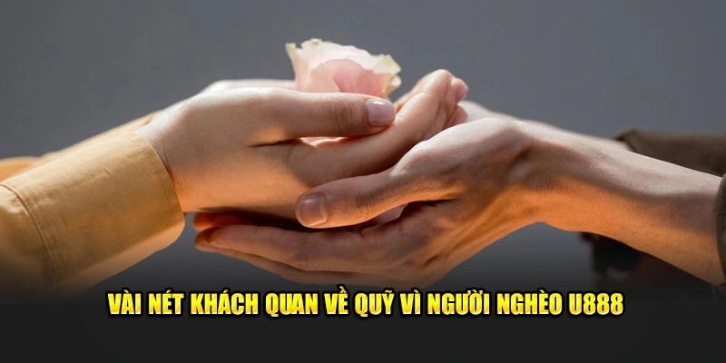 Vài nét khách quan về Quỹ Vì Người Nghèo U888