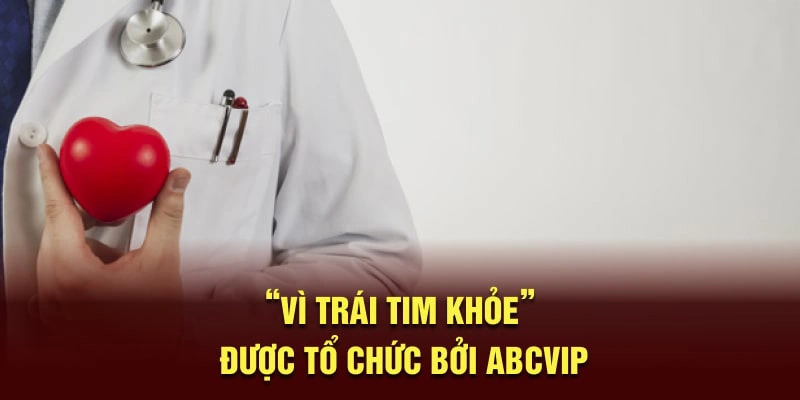 "Vì Trái Tim Khỏe" được tổ chức bởi ABCVIP