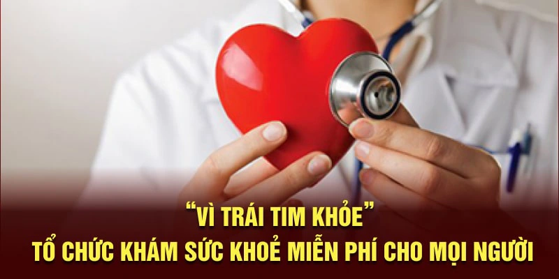 "Vì Trái Tim Khỏe" tổ chức khám sức khoẻ miễn phí cho mọi người